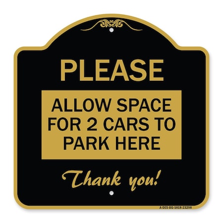Signmission Please-Allow Space for 2 Cars to Park Here Thank You!, Black & Gold Alum, 18" x 18", BG-1818-23298 A-DES-BG-1818-23298